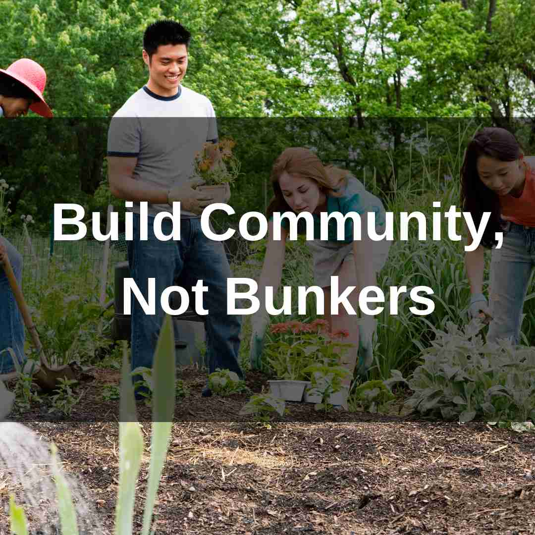 Volunteers work together in a community garden beneath the words “Build Community, Not Bunkers.”